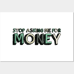 Stop Asking Me For Money - Funny Posters and Art